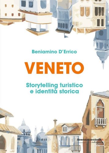 Veneto. Storytelling turistico e identit&agrave; storica
