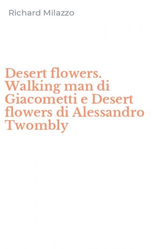 Desert flowers. Walking man di Giacometti e Desert flowers di Alessandro Twombly