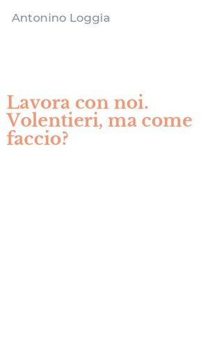 Lavora con noi. Volentieri, ma come faccio?