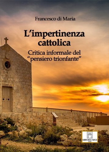 L'impertinenza cattolica. Critica informale del &laquo;pensiero trionfante&raquo;