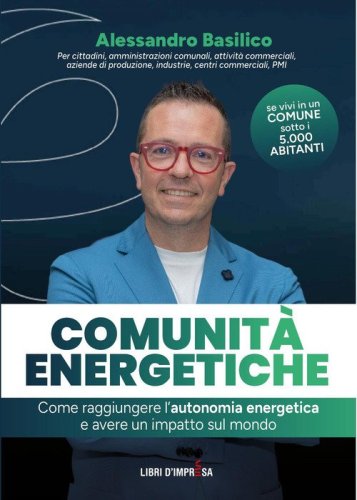 Comunit&agrave; energetiche. Come raggiungere l'autonomia energetica e avere un impatto sul mondo