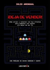 &iexcl;Deja de vender!. C&oacute;mo atraer y conectar con tus clientes para aumentar tus ventas sin dejar de ser T&uacute;