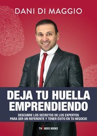Deja tu huella emprendiendo. Descubre los secretos de los expertos para ser un referente y tener &eacute;xito en tu negocio