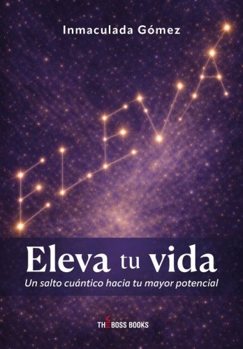 Eleva tu vida. Un salto cu&aacute;ntico hacia tu mayor potencial