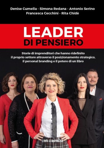 Leader di pensiero. Storie di imprenditori che hanno ridefinito il proprio settore attraverso il posizionamento strategico, il personal branding e il potere di un libro