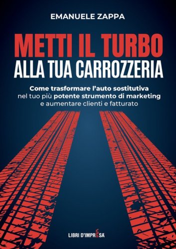 Metti il turbo alla tua carrozzeria. Come trasformare l'auto sostitutiva nel tuo pi&ugrave; potente strumento di marketing e aumentare clienti e fatturato