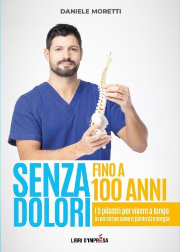 Senza dolori fino a 100 anni. I 5 pilastri per vivere a lungo in un corpo sano e pieno di energia