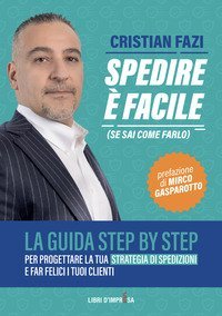 Spedire &egrave; facile (se sai come farlo). La guida step by step per progettare la tua strategia di spedizioni e far felici i tuoi clienti