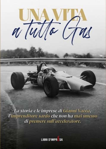 Una vita a tutto gas. La storia e le imprese di Gianni Vacca, l'imprenditore sardo che non ha mai smesso di premere sull'acceleratore