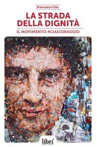 La strada della dignit&agrave;. Il movimento #CiaiCoraggio