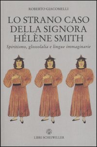 Lo strano caso della signora H&eacute;l&egrave;ne Smith. Spiritismo, glossolalia e lingue immaginarie