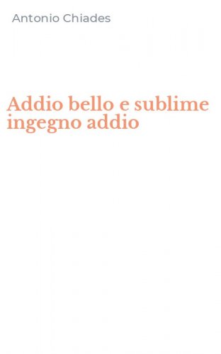 Addio bello e sublime ingegno addio