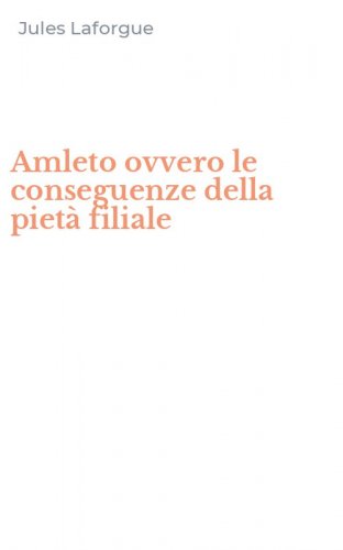 Amleto ovvero le conseguenze della piet&agrave; filiale