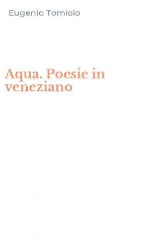 Aqua. Poesie in veneziano