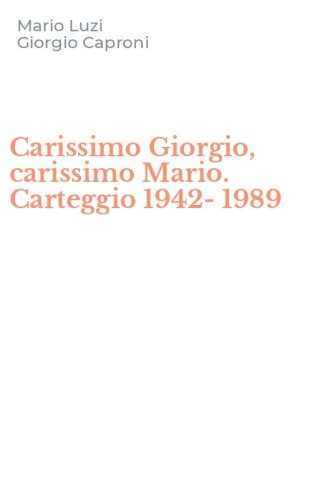 Carissimo Giorgio, carissimo Mario. Carteggio 1942-1989