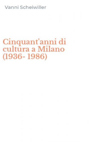Cinquant'anni di cultura a Milano (1936-1986)