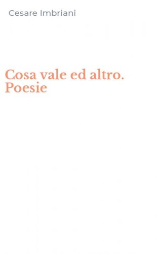 Cosa vale ed altro. Poesie
