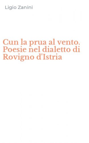 Cun la prua al vento. Poesie nel dialetto di Rovigno d'Istria