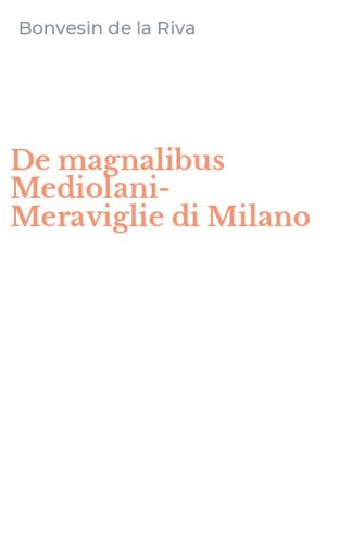De magnalibus Mediolani-Meraviglie di Milano