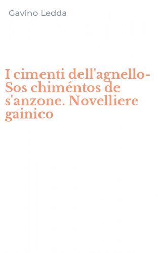 I cimenti dell'agnello-Sos chim&eacute;ntos de s'anzone. Novelliere gainico