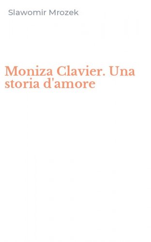 Moniza Clavier. Una storia d'amore