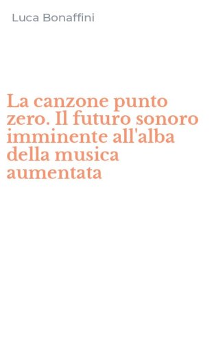 La canzone punto zero. Il futuro sonoro imminente all'alba della musica aumentata