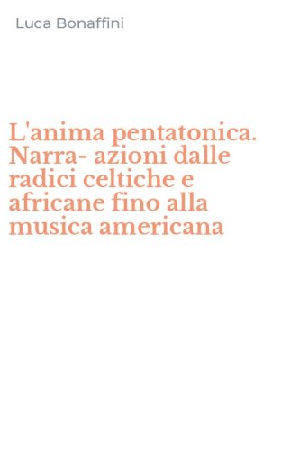 L'anima pentatonica. Narra-azioni dalle radici celtiche e africane fino alla musica americana