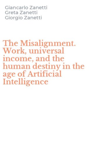 The Misalignment. Work, universal income, and the human destiny in the age of Artificial Intelligence