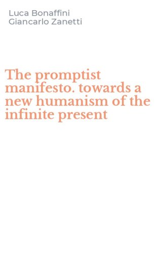 The promptist manifesto. towards a new humanism of the infinite present