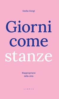 Giorni come stanze. Riappropriarsi della citt&agrave;