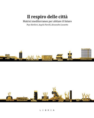 Il respiro delle citt&agrave;. Matrici mediterranee per abitare il futuro