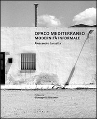 Opaco Mediterraneo. Modernit&agrave; informale