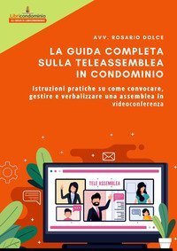 La guida completa sulla teleassemblea in condominio. Istruzioni pratiche su come convocare, gestire e verbalizzare una assemblea in videoconferenza