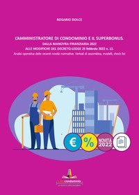 L'amministratore di condominio e il Superbonus. Dalla manovra finanziaria 2022 alle modifiche del Decreto Legge 25 febbraio 2022 n.13. Analisi operativa delle recenti novit&agrave; normative. Verbali di assemblea, modelli, check list.