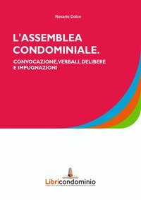 L'assemblea di condominio. Convocazione, verbali, delibere e impugnazione
