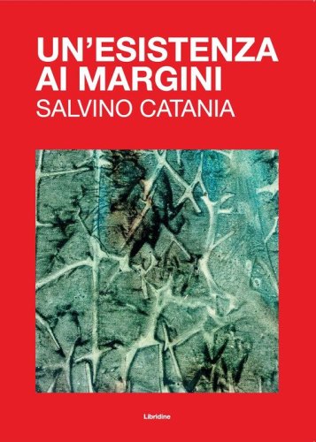 Un'esistenza ai margini. Salvino Catania