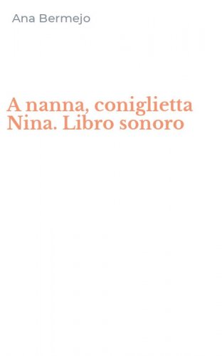 A nanna, coniglietta Nina. Libro sonoro