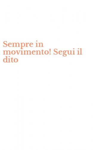 Sempre in movimento! Segui il dito
