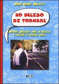 Ho deciso di tornare. Quando Serghiey and&ograve; in Russia a cercare le proprie radici