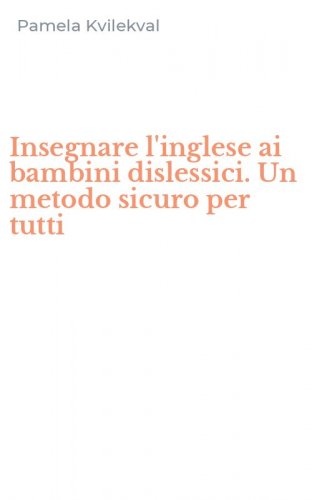Insegnare l'inglese ai bambini dislessici. Un metodo sicuro per tutti