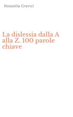 La dislessia dalla A alla Z. 100 parole chiave