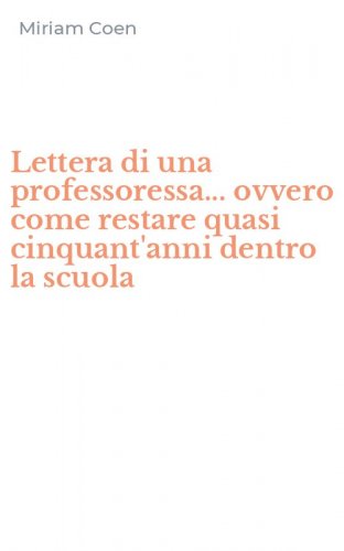 Lettera di una professoressa... ovvero come restare quasi cinquant'anni dentro la scuola