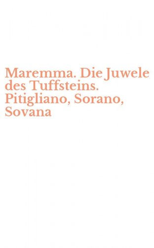 Maremma. Die Juwele des Tuffsteins. Pitigliano, Sorano, Sovana