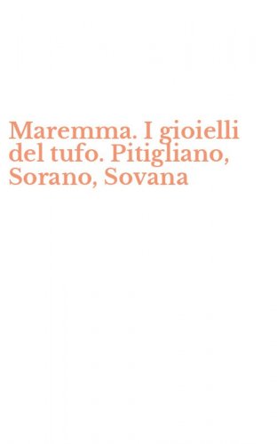 Maremma. I gioielli del tufo. Pitigliano, Sorano, Sovana