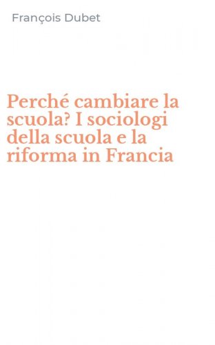 Perch&eacute; cambiare la scuola? I sociologi della scuola e la riforma in Francia