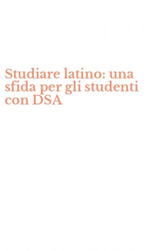 Studiare latino: una sfida per gli studenti con DSA