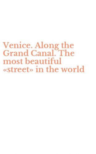 Venice. Along the Grand Canal. The most beautiful &laquo;street&raquo; in the world