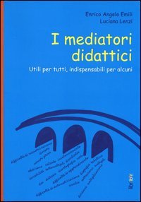 I mediatori didattici. Utili per tutti, indispensabili per alcuni