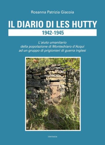 Il diario di Les Hutty 1942-1945. L'aiuto umanitario della popolazione di Montechiaro d'Acqui ad un gruppo di prigionieri di guerra inglesi