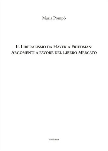 Il liberalismo da Hayek a Friedman: argomenti a favore del Libero Mercato